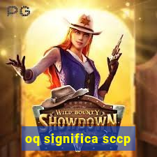 oq significa sccp